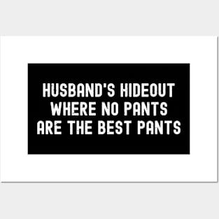 Husband's Hideout Where No Pants are the Best Pants Posters and Art